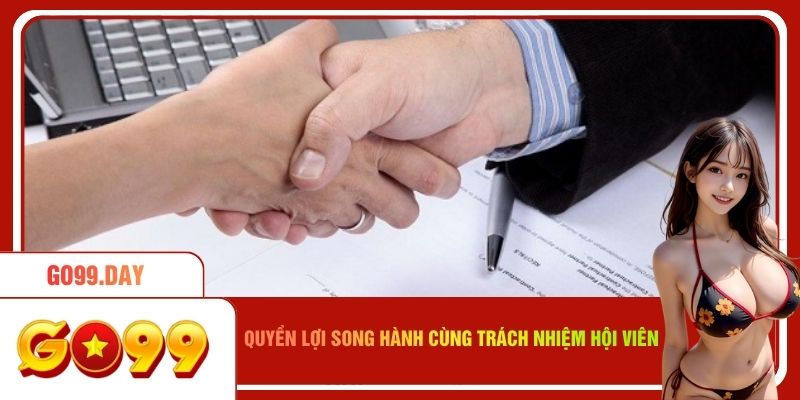 Quyền lợi song hành cùng với trách nhiệm hội viên